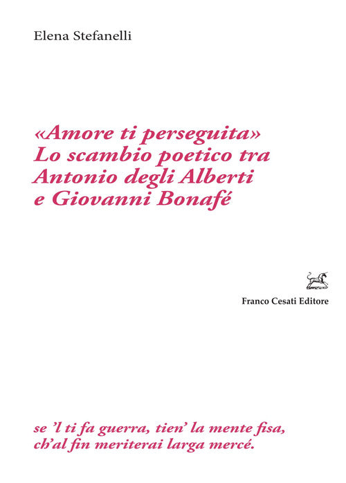 Amore ti perseguita. Lo scambio poetico tra Antonio degli Alberti e Giovanni Bonaf
