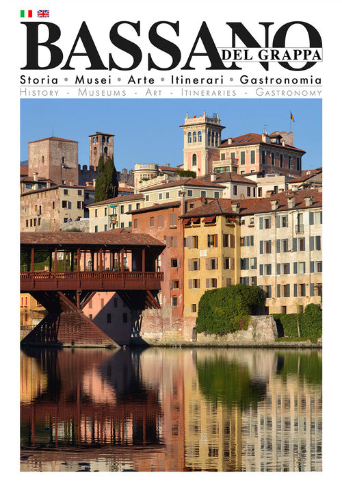 Bassano del Grappa. Storia, musei, arte, itinerari, gastronomia