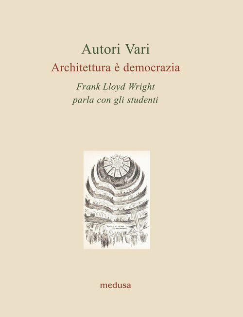 Architettura democrazia. Frank Lloyd Wright parla con gli studenti