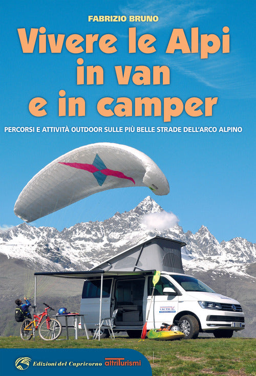 Vivere le Alpi in van e in camper. Percorsi e attivit outdoor sulle pi belle strade dell'arco alpino