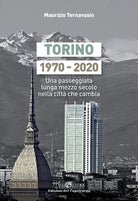 Torino 1970-2020. Una passeggiata lunga mezzo secolo nella citt che cambia