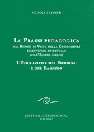 La prassi pedagogica dal punto di vista della conoscenza scientifico-spirituale dell'essere umano. L'educazione del bambino e del ragazzo
