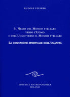 Il nesso del mondo stellare verso l'uomo e dell'uomo verso il mondo stellare. La comunione spirituale dell'umanità