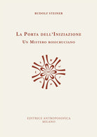 La porta dell'iniziazione. Un mistero rosicruciano. Testo tedesco a fronte