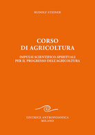 Corso di agricoltura. Impulsi scientifico-spirituali per il progresso dell'agricoltura