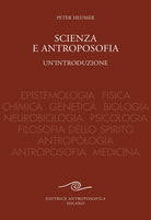 Scienza e antroposofia. Epistemologia, fisica, chimica, genetica, biologia, neurobiologia, psicologia, filosofia dello spirito, antropologia, antroposofia e medicina