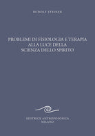 Problemi di fisiologia e terapia alla luce della scienza dello spirito. Tredici conferenze