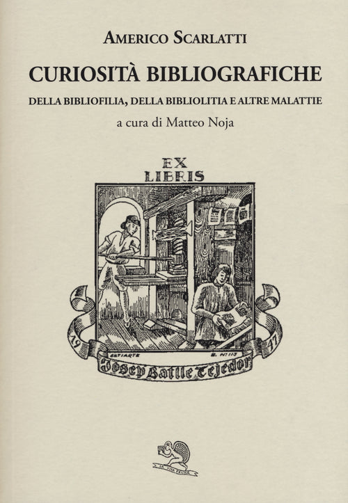 Curiosit bibliografiche. Della bibliofilia, della bibliolitia e altre malattie