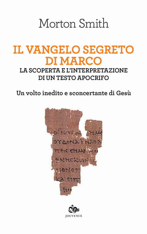Il Vangelo segreto di Marco. La scoperta e l'interpretazione di un testo apocrifo. Un volto inedito e sconcertante di Ges