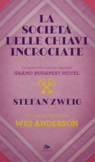 La societ delle chiavi incrociate. Le opere che hanno ispirato Grand Budapest Hotel. Con unintervista a Wes Anderson