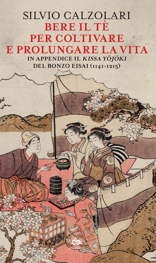 Bere il tè per coltivare e prolungare la vita. In appendice il Kissa Yojoki del bonzo Eisai (1141-1215)