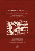 Romania Gothica. Vol. 4: Barbares dans la ville de l’Antiquité tardive. Présences et absences dans les espaces publics et privés