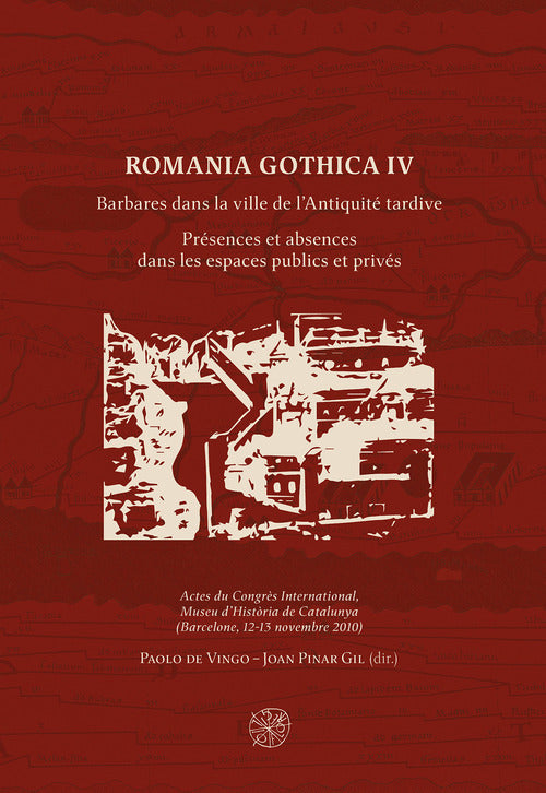 Romania Gothica. Vol. 4: Barbares dans la ville de l’Antiquité tardive. Présences et absences dans les espaces publics et privés
