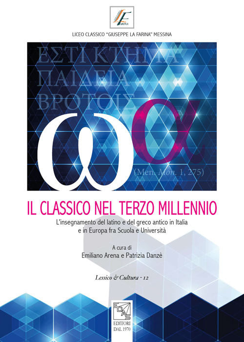 Il classico nel terzo millennio. L’insegnamento del latino e del greco antico in Italia e in Europa fra scuola e università. Atti del Convegno (Messina, 28-29 novembre 2014)