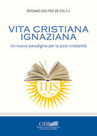 Vita cristiana ignaziana. Un nuovo paradigma per la post-cristianit
