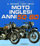 Il grande libro delle moto inglesi. Anni 50-60