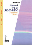 Ho volato fino all'arcobaleno per colorare la terra