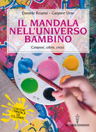 Il mandala nell’universo bambino. Componi, colora, cresci