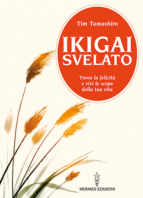 Ikigai svelato. Trova la felicit e vivi lo scopo della tua vita