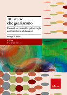 101 storie che guariscono. L'uso di narrazioni in psicoterapia