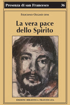 La vera pace dello spirito. Francesco d'Assisi e la sua fraternit