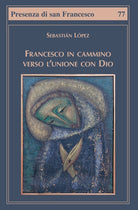 Francesco in cammino verso l'unione con Dio