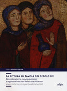 La pittura su tavola del secolo XII. Riconsiderazioni e nuove acquisizioni a seguito del restauro della Croce di Rosano