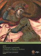 Ambrogio Lorenzetti: il trittico di Badia a Rofeno. Studi, restuaro e ricollocazione