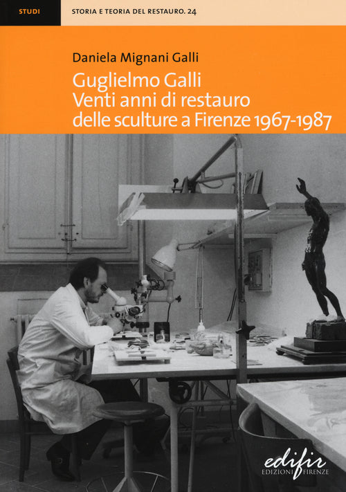 Guglielmo Galli. Venti anni di restauro delle sculture a Firenze (1967-1987)