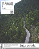 Architettura del paesaggio. Rivista semestrale dell'AIAPP Associazione Italiana di Architettura del Paesaggio. Vol. 31: Sulla strada
