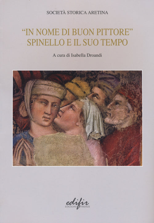 «In nome di un buon pittore. Spinello e il suo tempo»