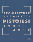 Architetture architetti pistoiesi 1981-2016