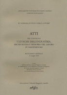 Atti del Convegno \I luoghi dell'industria. Archeologia e memoria del lavoro in Valdinievole\. Buggiano Castello 21 maggio 2016