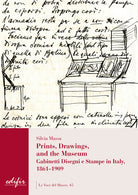 Prints, drawings, and the museum. Gabinetti disegni e stampe in Italy, 1861-1909