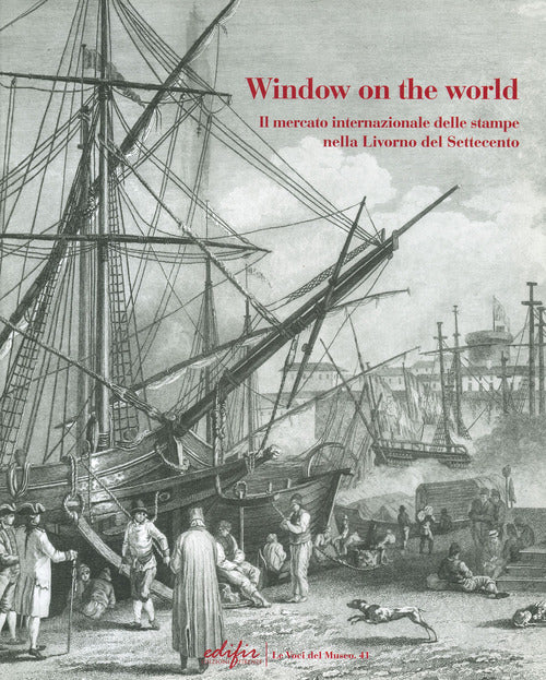 Window on the world. Il mercato internazionale delle stampe nella Livorno del Settecento