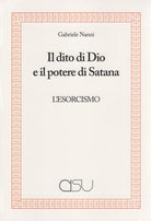 Il dito di Dio e il potere di Satana. L'esorcismo