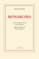 Monarchia. Con il commentario di Cola di Rienzo. Volgarizzamento di Marsilio Ficino