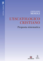 L'escatologico cristiano. Proposta sistematica