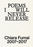 Chiara Fumai. Poems I will never release. Ediz. italiana e inglese