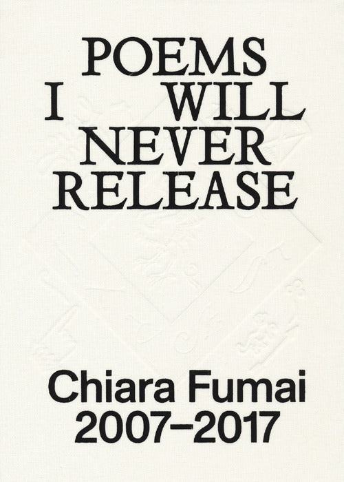 Chiara Fumai. Poems I will never release. Ediz. italiana e inglese