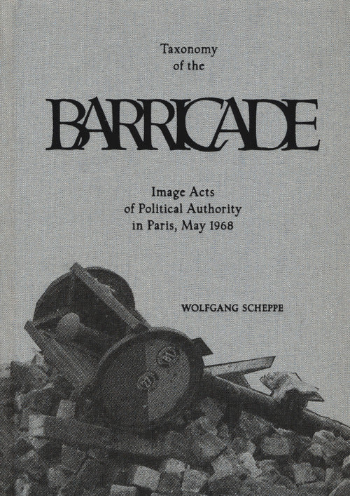 Taxonomy of the barricade. Image acts of political authority in Paris, May 1968