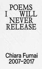 Poems I will never release. Chiara Fumai 2007-2017