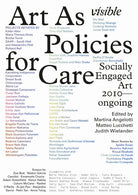 Visible: Art as Policies for Care. Socially Engaged Art (2010Ongoing)