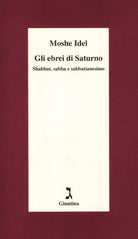 Gli ebrei di Saturno. Shabbat, sabba e sabbatianesimo