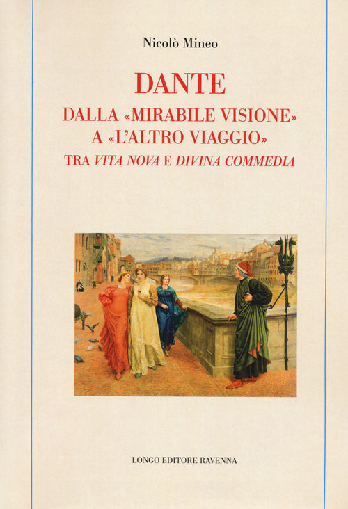 Dante. Dalla mirabile visione a l'altro viaggio. Tra Vita nova e Divina commedia