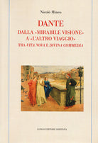 Dante. Dalla mirabile visione a l'altro viaggio. Tra Vita nova e Divina commedia
