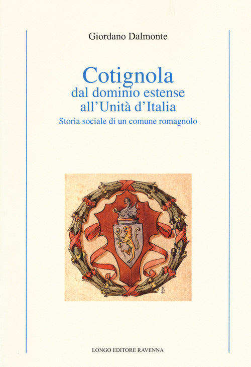 Cotignola dal dominio estense all'Unit d'Italia. Storia sociale di un comune romagnolo