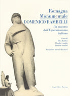 Romagna monumentale. Domenico Rambelli. un maestro dell'espressionismo italiano. Catalogo della mostra (Faenza, 18 marzo-23 aprile 2017)