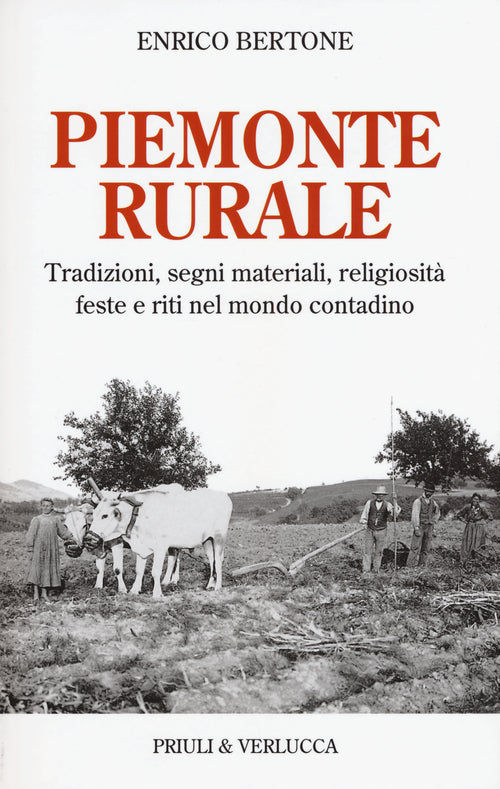 Piemonte rurale. Tradizioni, segni materiali, religiosit, feste e riti nel mondo contadino