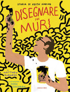 Disegnare sui muri. Storia di Keith Haring
